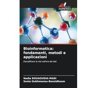 Bioinformatica: fondamenti, metodi e applicazioni: Decodificare la vita nell'era dei dati