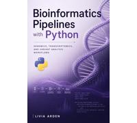 Bioinformatics Pipelines with Python: Genomics, Transcriptomics, and Variant Analysis Workflows