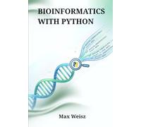 BIOINFORMATICS WITH PYTHON: A Comprehensive Guide to Computational Biology, Genomics, and Algorithmic Data Analysis