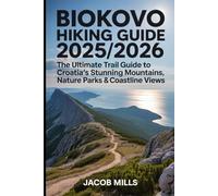 BIOKOVO HIKING GUIDE.2025/2026:The Ultimate Trail Guide to Croatia’s Stunning Mountains, Nature Parks & Coastline Views