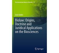 Biolaw: Origins, Doctrine and Juridical Applications on the Biosciences: 87