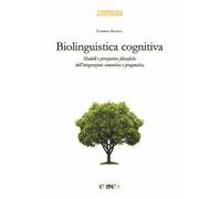 Biolinguistica cognitiva. Modelli e prospettive filosofiche dell'integrazione semantica e ragmatica