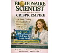 BioLionaire Scientist-Volume 2: CRISPR EMPIRE: How Gene Editing Becomes the Next Billion-Dollar Frontier