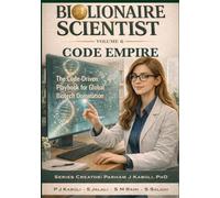 BioLionaire Scientist-Volume 6: CODE EMPIRE: The Code-Driven Playbook for Global Biotech Domination