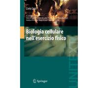 Biologia cellulare nell'esercizio fisico - [Springer Italia]