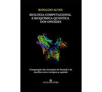 Biologia computacional e bioquímica quântica dos opioides: Descrição comparativa das interações intermoleculares do fentanil e da morfina ligados ao receptor µ-opioide