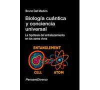 Biología cuántica y conciencia universal. La hipótesis del entrelazamiento en los seres vivos