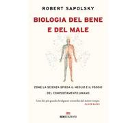 Biologia del bene e del male. Come la scienza spiega il meglio e il peggio del comportamento umano