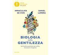 Biologia della gentilezza. Le 6 scelte quotidiane per salute, benessere e longevità