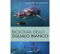 Biologia dello squalo bianco. Ediz. illustrata