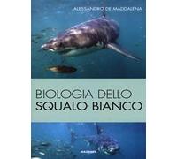 Biologia dello squalo bianco. Ediz. illustrata