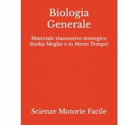 Biologia Generale: Materiale riassuntivo strategico Studia Meglio e in Meno Tempo!