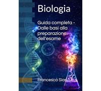 Biologia - guida completa: Dalle basi alla preparazione dell'esame