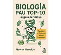 BIOLOGÍA PAU TOP 10: La Guía Definitiva para Preparar la EBAU (2025): El libro imprescindible para dominar Biología en la PAU
