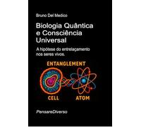 Biologia Quântica e Consciência Universal: A hipótese do entrelaçamento nos seres vivos