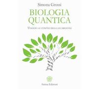 Biologia quantica. Viaggio ai confini della guarigione