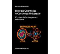 Biologia Quantistica e Coscienza Universale: L’ipotesi dell’entanglement nel vivente