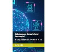Biologia umana: Guida ai principi fondamentali: Parte delle Global Guides n. 14