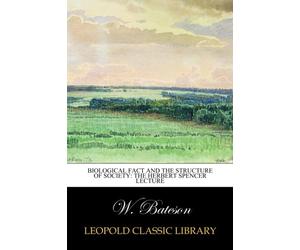 Biological Fact and the Structure of Society: The Herbert Spencer Lecture