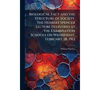 Biological Fact and the Structure of Society. The Herbert Spencer Lecture Delivered at the Examination Schools on Wednesday, February 28, 1912