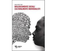 Biologicamente sociali, culturalmente individualisti - Turri M. Grazia