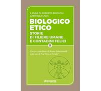 Biologico etico. Storie di filiere umane e contadini felici
