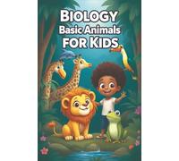 Biology Basic Animals for Kids: A Young Explorer's Guide to Animal Science, Classification, Habitats, Adaptations, and Wildlife Conservation