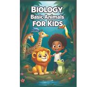 Biology Basic Animals for Kids: A Young Explorer's Guide to Animal Science, Classification, Habitats, Adaptations, and Wildlife Conservation