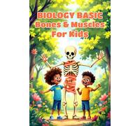 Biology Basic Bones and Muscles for Kids: A Beginner's Guide to the Skeletal and Muscular Systems, Human Anatomy, Body Science, and How Your Body Moves