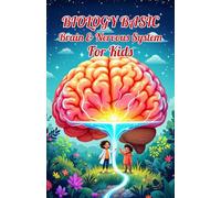 Biology Basic Brain and Nervous System for Kids: A Young Learner's Guide to Neurons, Senses, Memory, Sleep, and How Your Brain Controls Everything