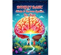 Biology Basic Brain and Nervous System for Kids: A Young Learner's Guide to Neurons, Senses, Memory, Sleep, and How Your Brain Controls Everything