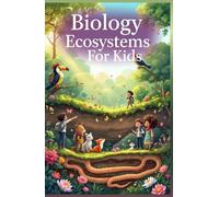 Biology Basic Ecosystems for Kids: Food Chains, Biomes, Habitats, Nutrient Cycles, and How Nature Stays in Balance
