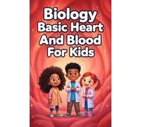 Biology Basic Heart and Blood for Kids: How the Circulatory System Works - Vessels, Cells, Pressure, Immunity, and Cardiovascular Health Explained Simply