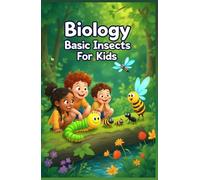 Biology Basic Insects for Kids: A Beginner's Guide to Insect Anatomy, Life Cycles, Ecosystems, and the Science of Entomology