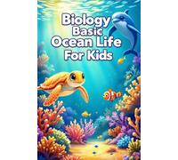 Biology Basic Ocean Life for Kids: A Junior Scientist Guide to Marine Animals, Sea Creatures, Deep Sea Zones, and Conservation for Ages 6-10