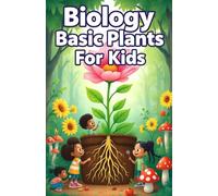 Biology Basic Plants for Kids: A Beginner's Guide to How Plants Grow, Photosynthesize, Bloom, and Feed Our World: 18