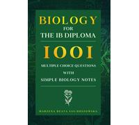 Biology for the IB Diploma: 1001 Multiple Choice Questions with Simple Biology Notes