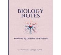 Biology Notes: Powered by Caffeine and Mitosis: 7.5 x 9.25 College Ruled Notebook | Biology Class Notes, Lecture Notes, Study Journal & Science Composition Book