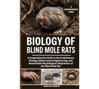 BIOLOGY OF BLIND MOLE RATS: A Comprehensive Guide to the Evolutionary Biology, Subterranean Engineering, and Remarkable Physiological Adaptations of the Blind Mole Rat