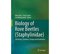 Biology of Rove Beetles Staphylinidae: Life History, Evolution, Ecology and Distribution