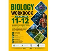 BIOLOGY WORKBOOK FOR GRADES 11-12: Master Advanced Cell Biology, Genetics, Biochemistry, Human Physiology, Ecology, Evolution, and Scientific Inquiry Through Guided Practice, Review, and Assessment