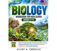 BIOLOGY WORKBOOK FOR HIGH SCHOOL (GRADES 11-12): Master Essential Biology Concepts with Clear Lessons, Engaging Activities, Visual Learning, Real-World Applications, and Practice Questions