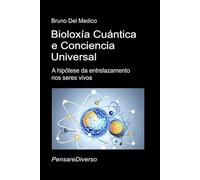 Bioloxía Cuántica e Conciencia Universal: A hipótese da entrelazamento nos seres vivos.