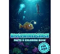 Bioluminescence Facts & Coloring Book for Kids: How Living Things Create Their Glow, from Fungi, Fireflies to Anglerfish