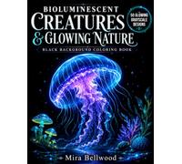 BIOLUMINESCENT CREATURES & GLOWING NATURE BLACK BACKGROUND COLORING BOOK: Grayscale Coloring Book for Adults with Jellyfish, Deep Sea Animals, Glowing Mushrooms, Fireflies & Luminous Landscapes