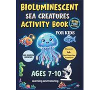 Bioluminescent Sea Creatures Learning Coloring and Activity Book for Kids Ages 7-10: Educational Ocean Animals Workbook with Real Facts, Homeschool Science Resource, and Unique Gift for Children
