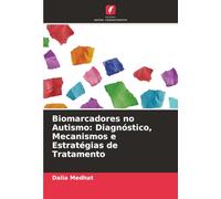 Biomarcadores no Autismo: Diagnóstico, Mecanismos e Estratégias de Tratamento