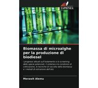 Biomassa di microalghe per la produzione di biodiesel: i progressi attuali sull'isolamento e lo screening delle specie potenziali, il sistema e le ... biomassa e i metodi di estrazione dell'olio