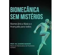 Biomecânica sem Mistérios: Biomecânica básica e avançada para todos