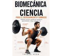 Biomecánica y Ciencia para el Entrenamiento y Gimnasio